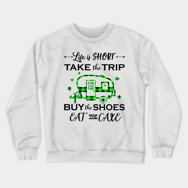 Life Is Short Take The Trip Buy The Shoes Camping Crewneck Sweatshirt by gotravele store